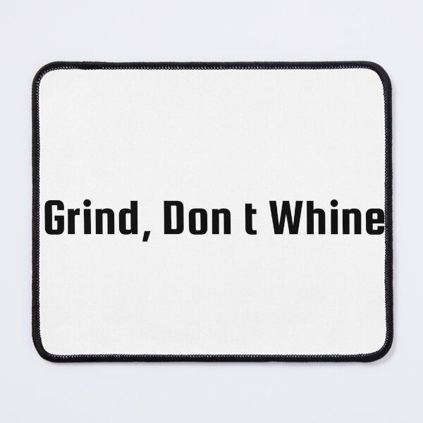Item preview, Grind, Don’t Whine designed and sold by Ninjacatoff.