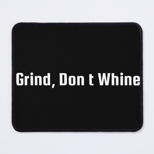 Item preview, Grind, Don’t Whine designed and sold by Ninjacatoff.