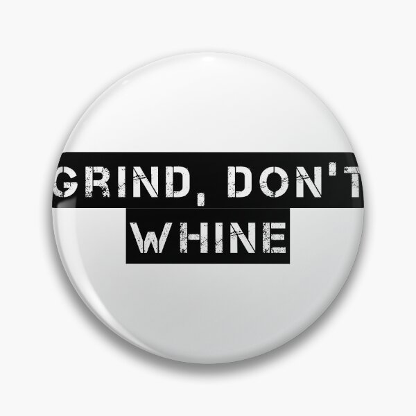 Item preview, Grind, Don’t Whine designed and sold by Ninjacatoff.