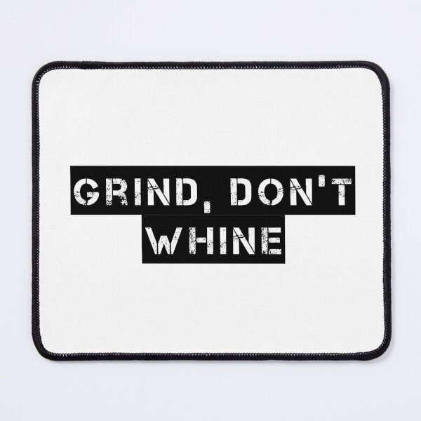 Item preview, Grind, Don’t Whine designed and sold by Ninjacatoff.