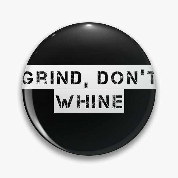 Item preview, Grind, Don’t Whine designed and sold by Ninjacatoff.