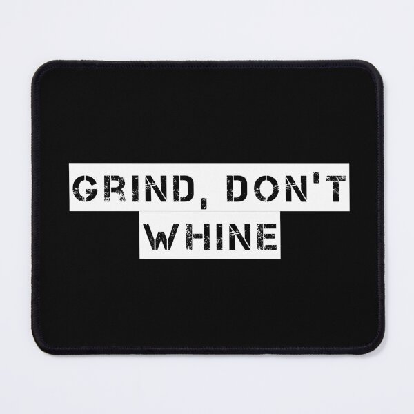 Item preview, Grind, Don’t Whine designed and sold by Ninjacatoff.