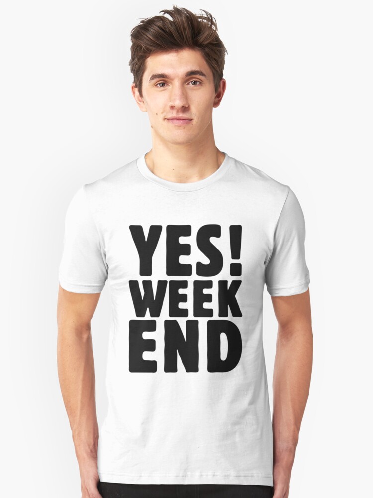 living for the weekend t shirt