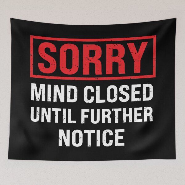 Item preview, Sorry Mind Closed Until Further Notice designed and sold by MO DESIGNS.