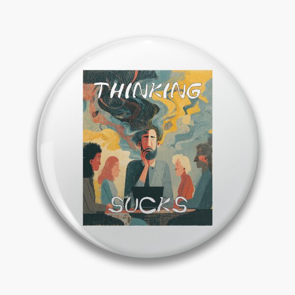 Item preview, Thinking Sucks – For Those Who’ve Tried It and Agree designed and sold by Ignorant-Artist.