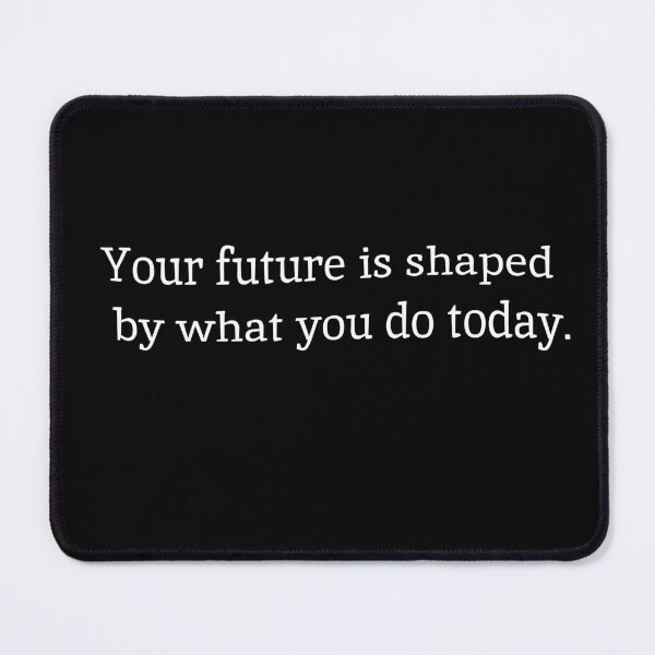 Item preview, Your future is shaped by what you do today. designed and sold by Designfs.