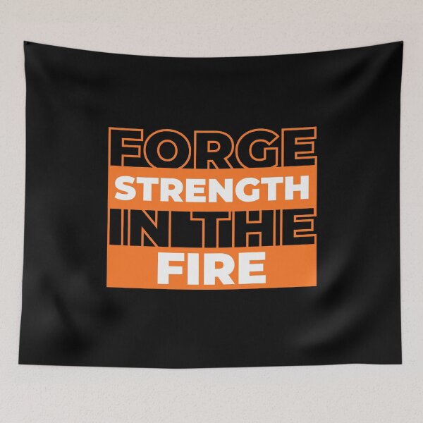 Item preview, Forge Strength In The Fire designed and sold by Tomson Trends.