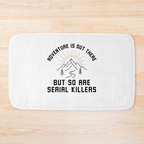 Item preview, Adventure Is Out There But So Are Serial Killers Funny designed and sold by snowry.