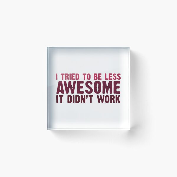 Item preview, I Tried To Be Less Awesome Yesterday But It Didn't Work – Funny Saying designed and sold by SkeletonsDanger.