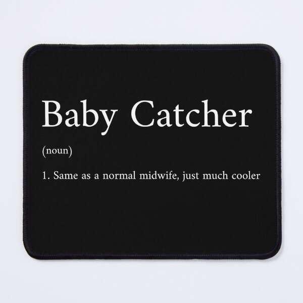Item preview, Baby Catcher (noun) 1. Same as a normal midwife, just much cooler designed and sold by InkwildStudio.