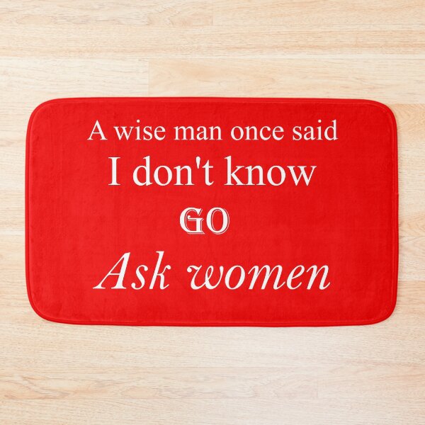 Item preview, A wise man once said I do not know go ask women designed and sold by sager4ever.