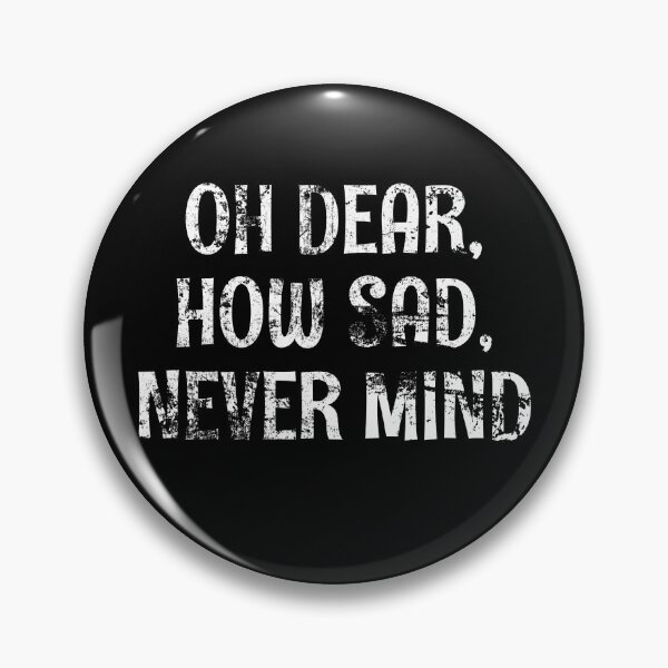 Item preview, Oh Dear - How Sad - Nevermind! White Grunge Text designed and sold by GeeThang.