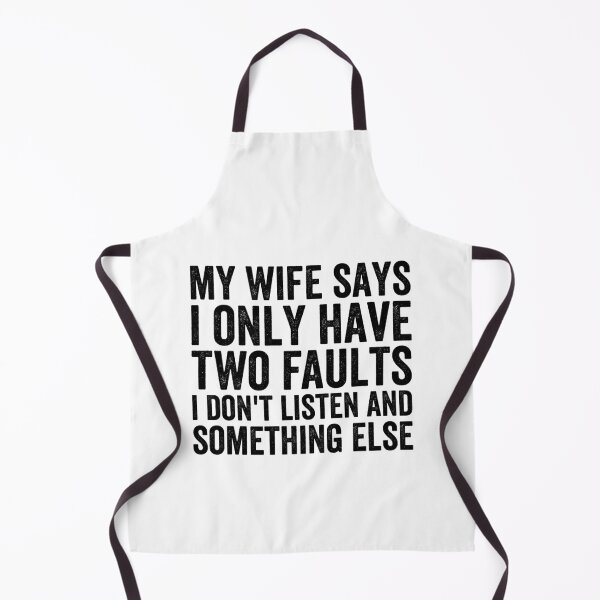 Item preview, My Wife Says I Only Have Two Faults I Don't Listen And Something Else designed and sold by Easy-Teezy.