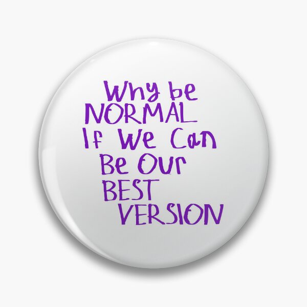 Item preview, Why Be Normal If We Can Be Our Best Version designed and sold by kinpirks.