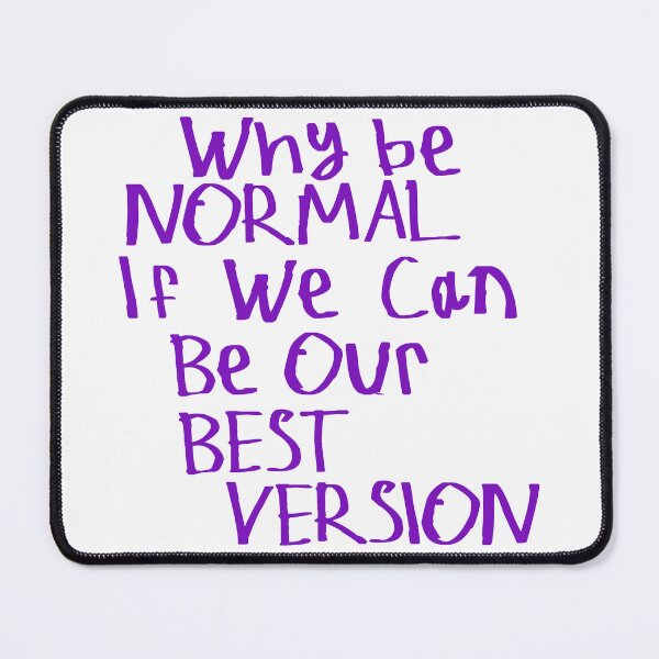 Item preview, Why Be Normal If We Can Be Our Best Version designed and sold by kinpirks.