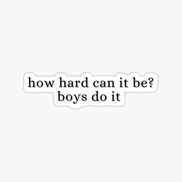 how hard can it be? boys do it (black) Sticker
