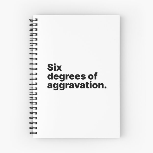 Item preview, Six degrees of aggravation | Black text designed and sold by ThingsOnTees.