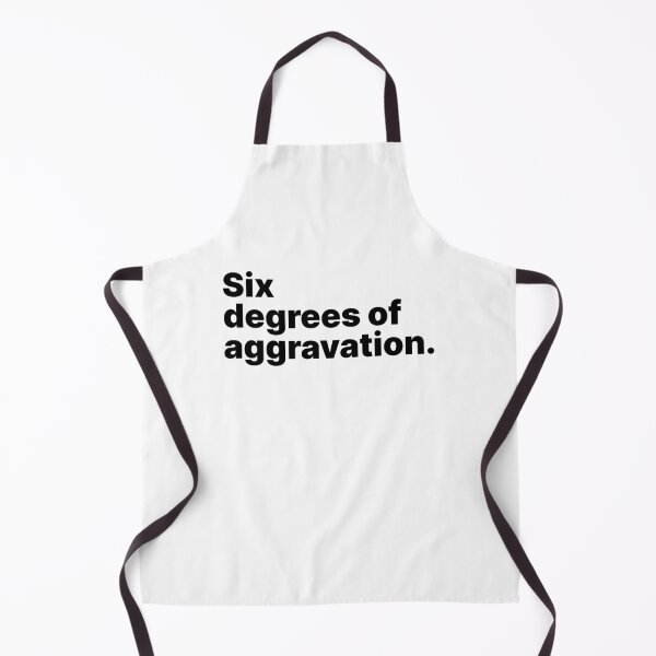 Item preview, Six degrees of aggravation | Black text designed and sold by ThingsOnTees.