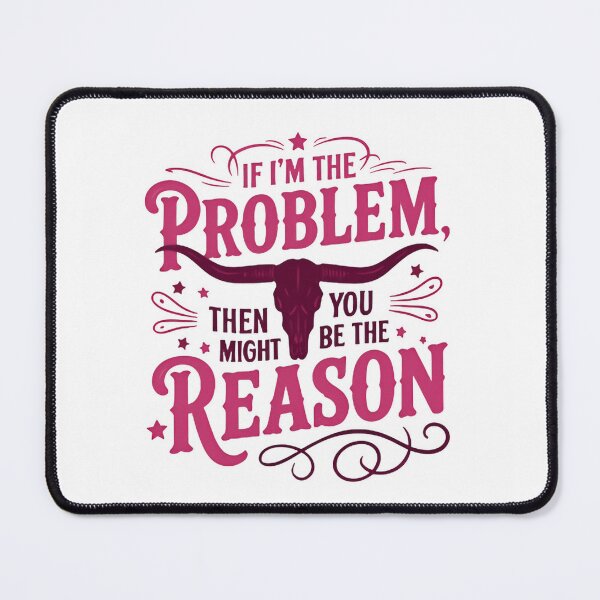 Item preview, If I'm the problem then you might be the reason - Funny Saying designed and sold by SkeletonsDanger.