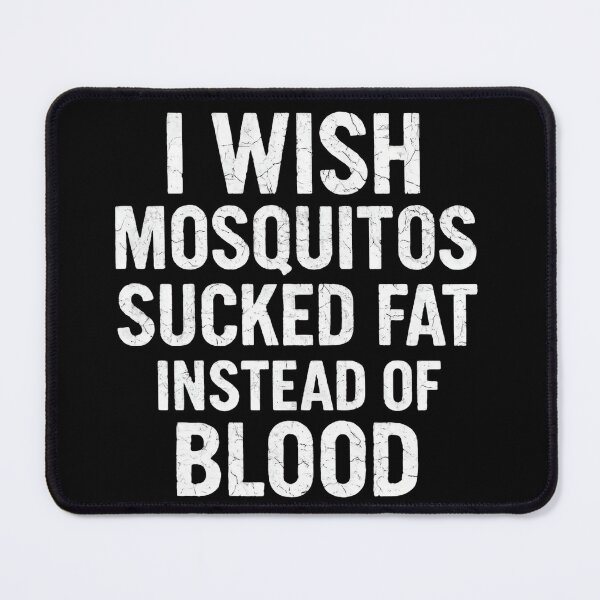 Item preview, I wish mosquitoes sucked fat instead of blood - Funny insect Saying designed and sold by SkeletonsDanger.