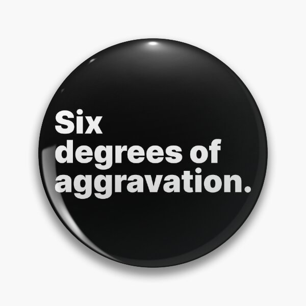 Item preview, Six degrees of aggravation | White text designed and sold by ThingsOnTees.