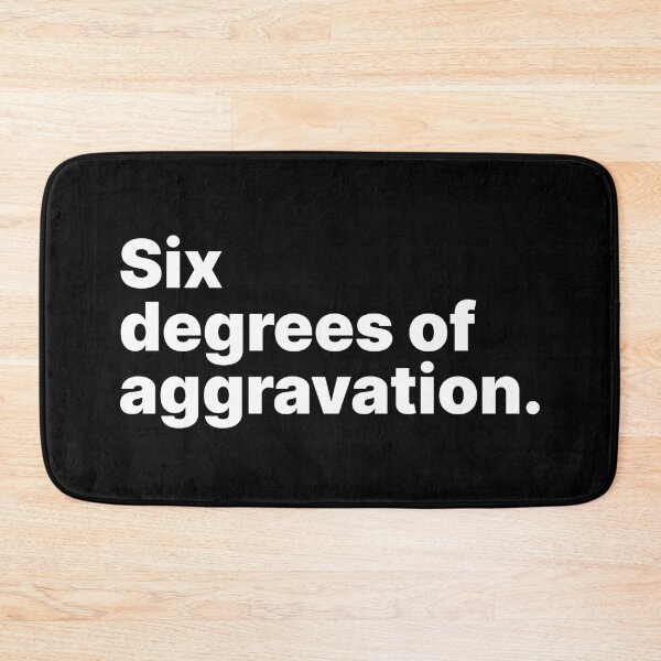 Item preview, Six degrees of aggravation | White text designed and sold by ThingsOnTees.
