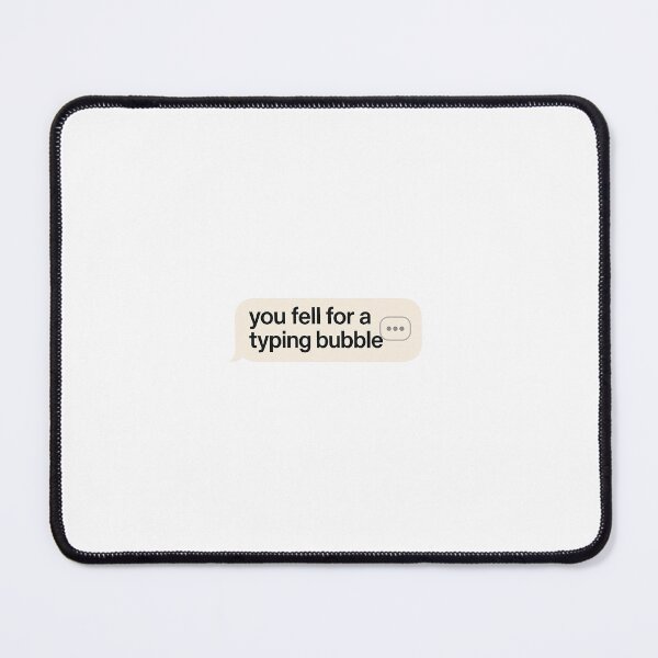 Item preview, You Fell for a Typing Bubble designed and sold by SeenSociety.