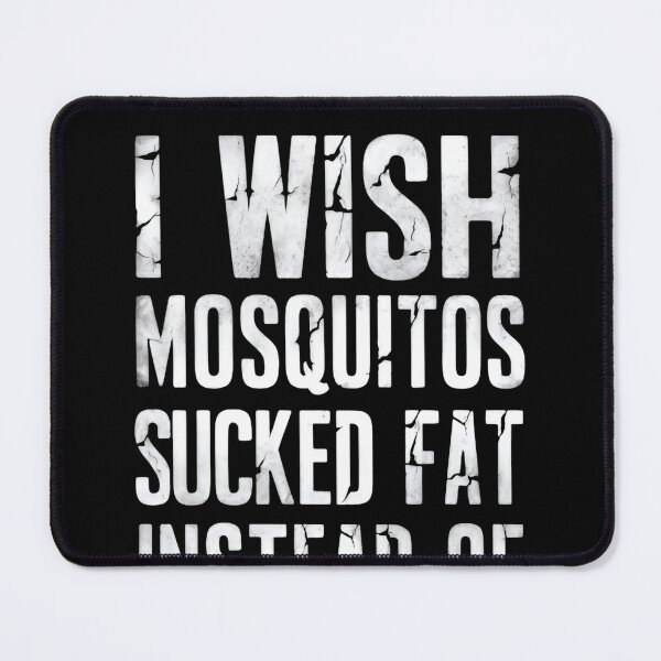 Item preview, I wish mosquitoes sucked fat instead of blood - Funny insect phrase & humor saying designed and sold by SkeletonsDanger.