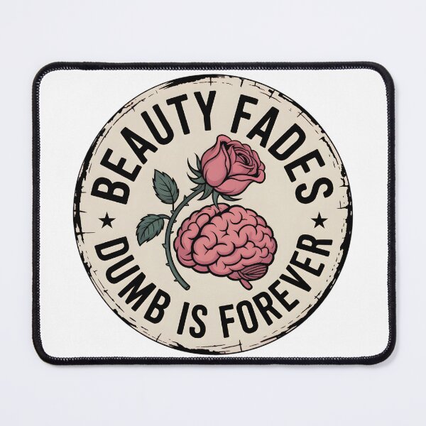 Item preview, Beauty fades. Dumb is forever. designed and sold by PhrasePalette.