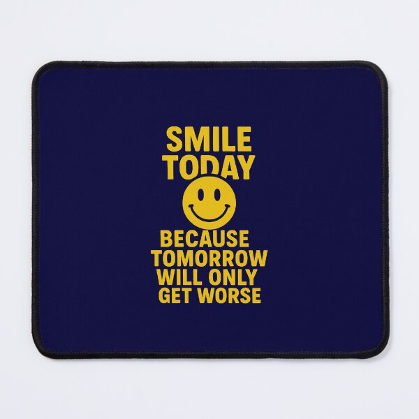 Item preview, smile today because tomorrow will only get worse designed and sold by Squish The Bug .