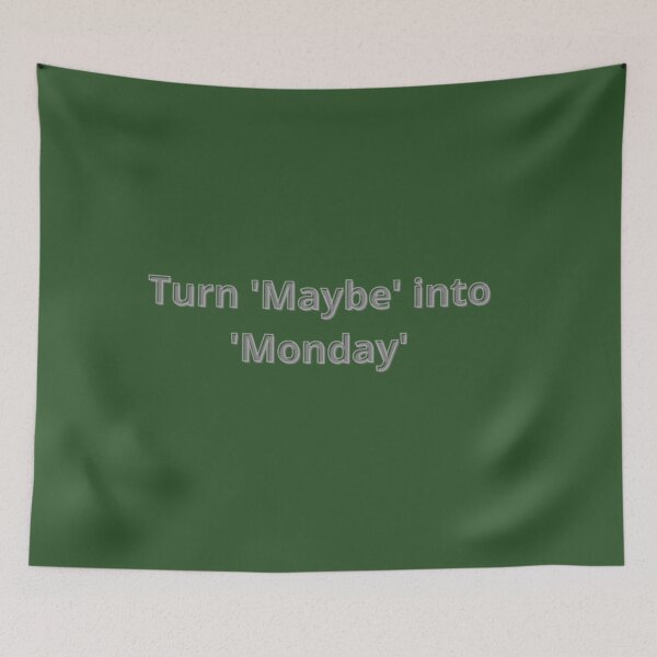 Item preview, Turn 'Maybe' into 'Monday' designed and sold by Adrianzebrowski.