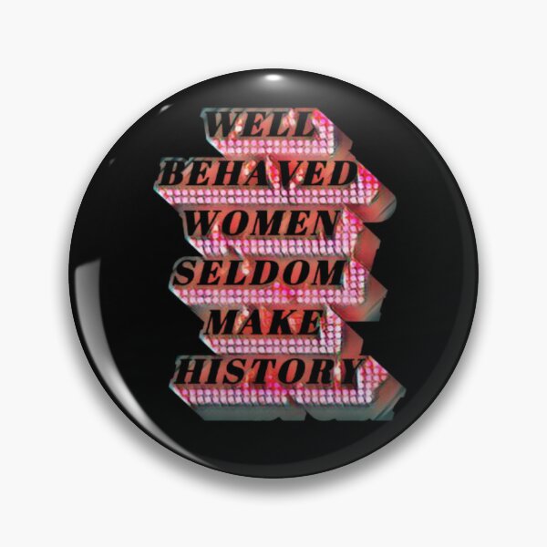 Item preview, Well Behaved Women Seldom Make History #7 designed and sold by creativerooney.