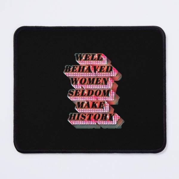 Item preview, Well Behaved Women Seldom Make History #7 designed and sold by creativerooney.