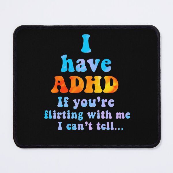 Item preview, I have adhd If you're flirting with me I can't tell - Funny Saying designed and sold by SkeletonsDanger.