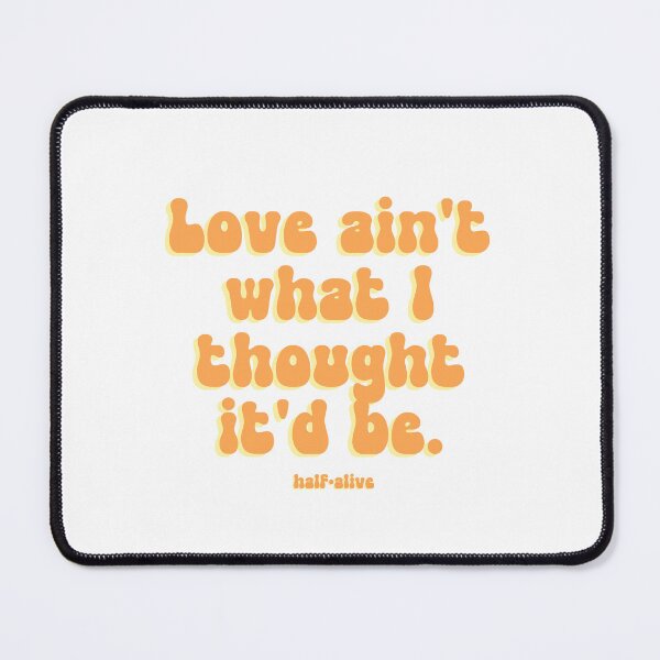 Item preview, Love ain't what I thought it'd be designed and sold by Mysterious Goose .