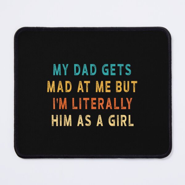 Item preview, My dad gets mad at me but I'm Literally him as a Girl designed and sold by iam8lu3.