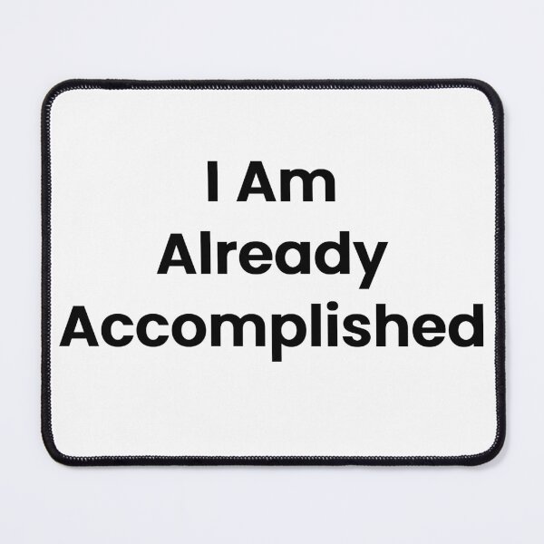 Item preview, I Am Already Accomplished designed and sold by The Winning Formula™ Prints.