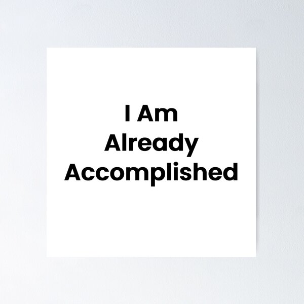 Item preview, I Am Already Accomplished designed and sold by The Winning Formula™ Prints.
