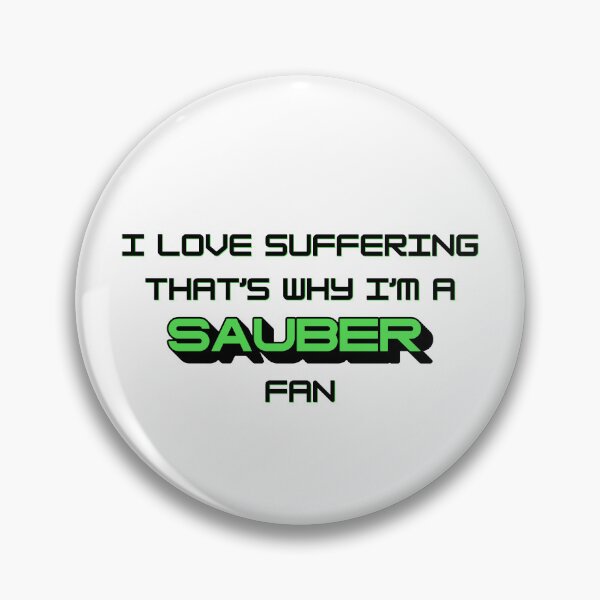 Item preview, I love suffering that's why I'm a Sauber Fan (Formula 1) designed and sold by Niche Fandoms R Us.