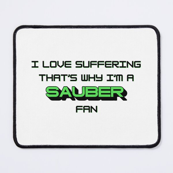 Item preview, I love suffering that's why I'm a Sauber Fan (Formula 1) designed and sold by Niche Fandoms R Us.