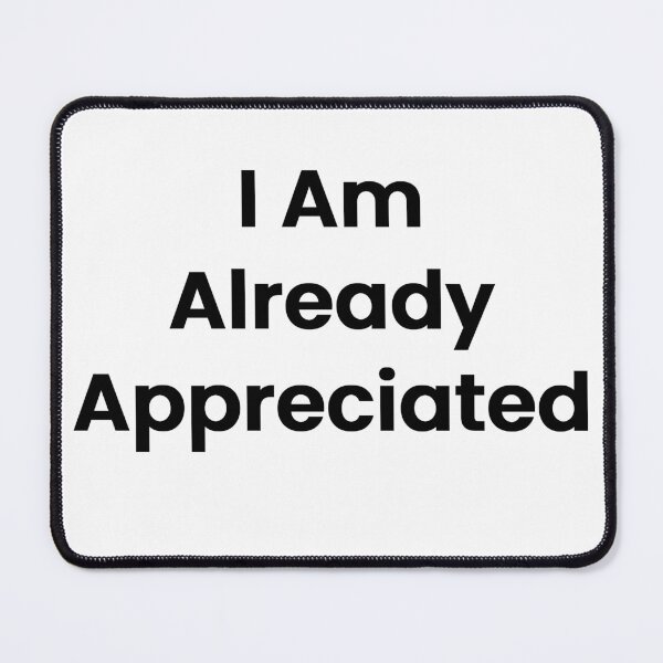 Item preview, I Am Already Appreciated designed and sold by The Winning Formula™ Prints.