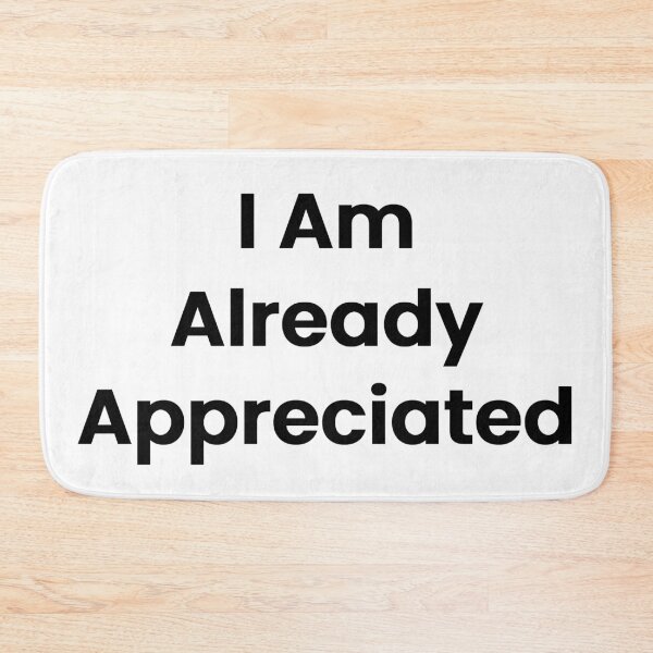 Item preview, I Am Already Appreciated designed and sold by The Winning Formula™ Prints.