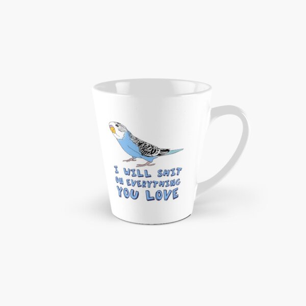 I will shit on everything you love - blue budgie Tall Mug
