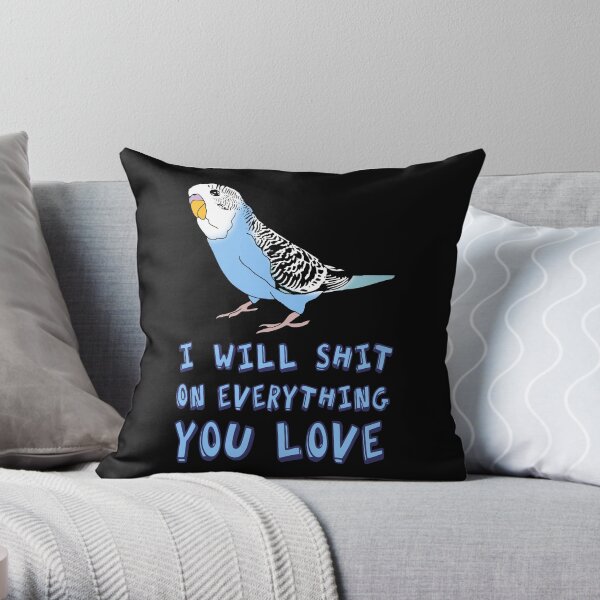 I will shit on everything you love - blue budgie Throw Pillow