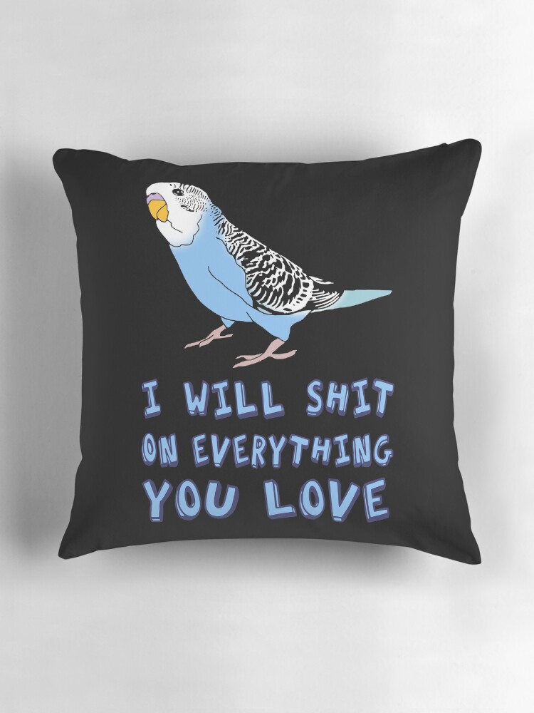 Thumbnail 3 of 4, Pillow, I will shit on everything you love - blue budgie designed and sold by FandomizedRose.