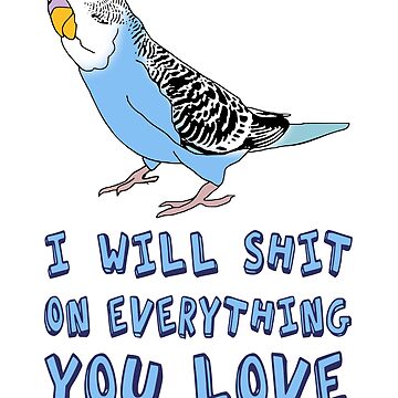 Artwork thumbnail, I will shit on everything you love - blue budgie by FandomizedRose