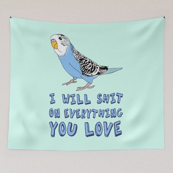 Item preview, I will shit on everything you love - blue budgie designed and sold by FandomizedRose.