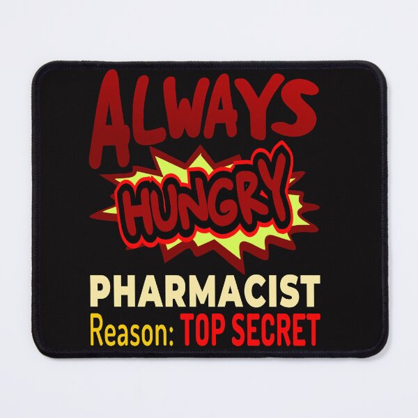 Item preview, Always Hungry Pharmacist Reason: Top Secret designed and sold by DNC1134.