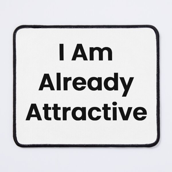 Item preview, I Am Already Attractive designed and sold by The Winning Formula™ Prints.
