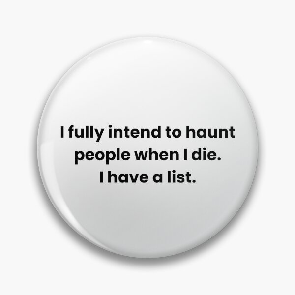 Item preview, I fully intend to haunt people when I die.  I have a list. designed and sold by LoveOnPaper.